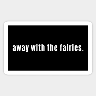 Away with the fairies - Scottish for Not All There or Present Sticker